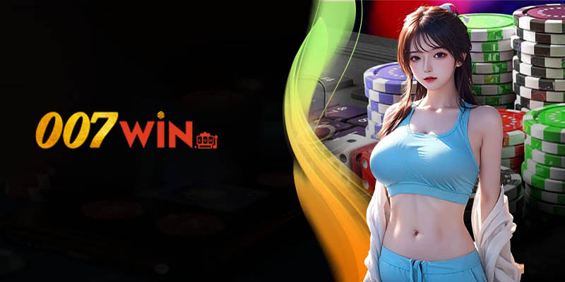 007WIN - Top nhà cái cá cược trực tuyến hàng đầu